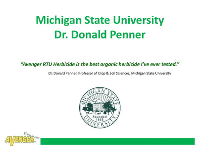 Avenger Organic Weed Control Killer Ready-To-Use (RTU) Michigan State University Dr. Donald Penner “Avenger RTU Herbicide is the best organic herbicide I’ve ever tested.” - Rocky Mountain Bio-Ag