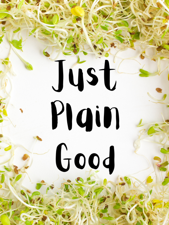 Just Plain Good Text with Alfalfa Sprouts on Edges